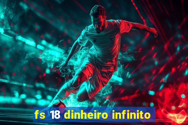 fs 18 dinheiro infinito